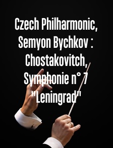 Czech Philharmonic, Semyon Bychkov : Chostakovitch, Symphonie n° 7 "Leningrad"