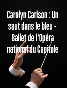 Carolyn Carlson : Un saut dans le bleu - Ballet de l'Opéra national du Capitole
