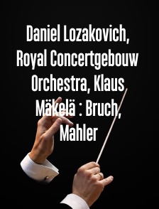 Daniel Lozakovich, Royal Concertgebouw Orchestra, Klaus Mäkelä : Bruch, Mahler