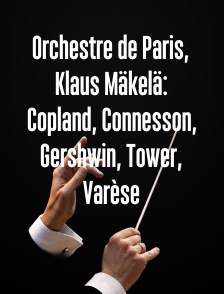 Orchestre de Paris, Klaus Mäkelä: Copland, Connesson, Gershwin, Tower, Varèse