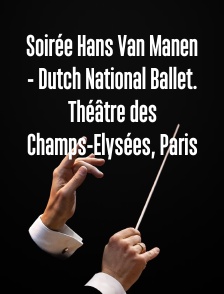 Soirée Hans Van Manen - Dutch National Ballet. Théâtre des Champs-Elysées, Paris
