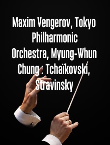 Maxim Vengerov, Tokyo Philharmonic Orchestra, Myung-Whun Chung : Tchaïkovski, Stravinsky