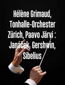 Hélène Grimaud, Tonhalle-Orchester Zürich, Paavo Järvi : Janáček, Gershwin, Sibelius