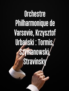 Orchestre Philharmonique de Varsovie, Krzysztof Urbański : Tormis, Szymanowski, Stravinsky