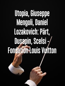 Utopia, Giuseppe Mengoli, Daniel Lozakovich: Pärt, Dusapin, Scelsi - Fondation Louis Vuitton