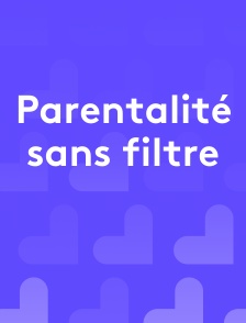 Parentalité sans filtre