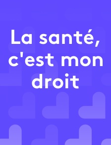 La santé, c'est mon droit