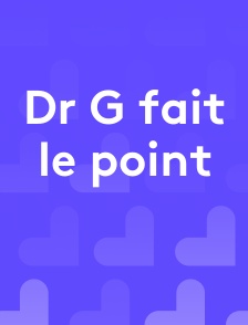 Dr G fait le point