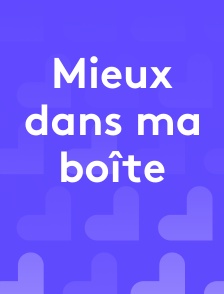 Mieux dans ma boîte