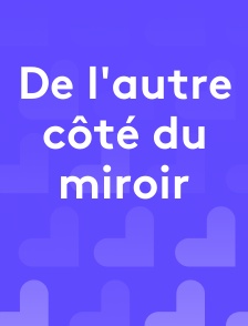 De l'autre côté du miroir