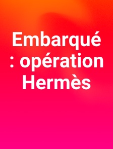 Embarqué : opération Hermès