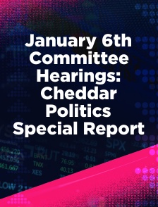 January 6th Committee Hearings: Cheddar Politics Special Report