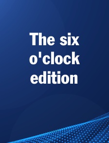 The six o'clock edition