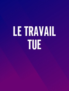 Le Travail Tue