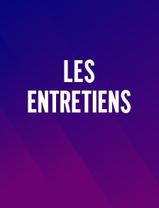 Les entretiens