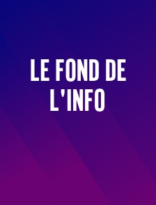 Le fond de l'info