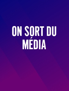 On Sort du Média