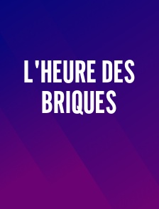 L'heure des briques