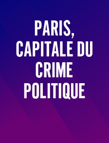 Paris, capitale du crime politique