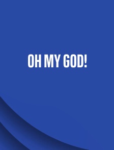 Oh My God!