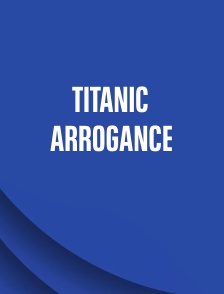 Titanic Arrogance