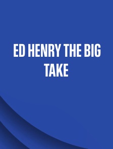 Ed Henry the Big Take