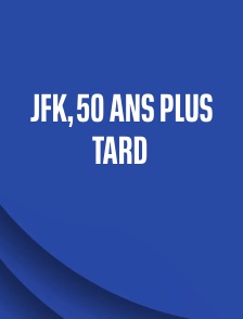 JFK, 50 ans plus tard