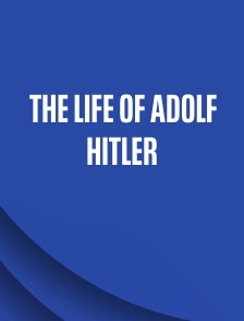 The Life of Adolf Hitler