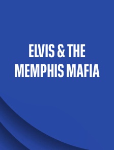 Elvis & The Memphis Mafia