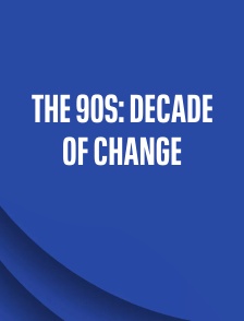 The 90s: Decade of Change