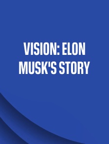 Vision: Elon Musk's Story
