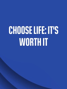 Choose Life: It's Worth It