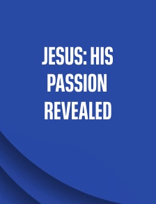 Jesus: His Passion Revealed