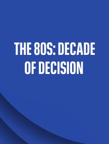 The 80s: Decade of Decision