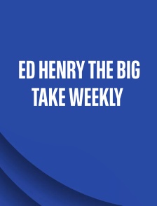Ed Henry the Big Take Weekly