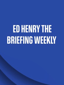 Ed Henry the Briefing Weekly