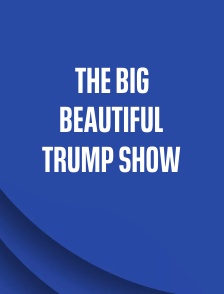 The Big Beautiful Trump Show