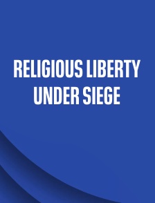 Religious Liberty Under Siege