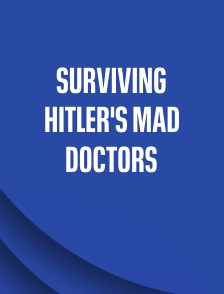 Surviving Hitler's Mad Doctors