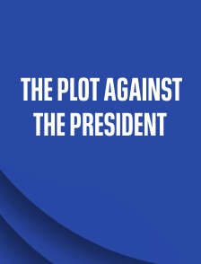 The Plot Against the President