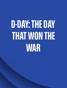 D-Day: The Day That Won the War