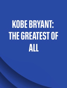 Kobe Bryant: The Greatest of All