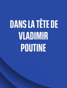 Dans la tête de Vladimir Poutine