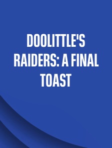 Doolittle's Raiders: A Final Toast