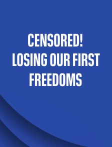 CENSORED! Losing Our First Freedoms