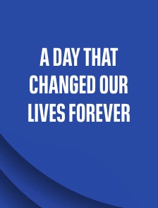 A Day That Changed Our Lives Forever
