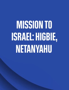 Mission to Israel: Higbie, Netanyahu