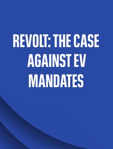 Revolt: The Case Against EV Mandates