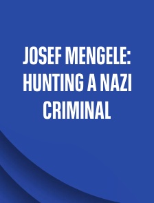 Josef Mengele: Hunting a Nazi Criminal