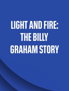 Light and Fire: The Billy Graham Story